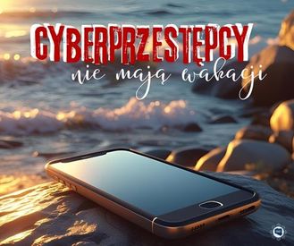Cyberprzestępcy nie mają wakacji